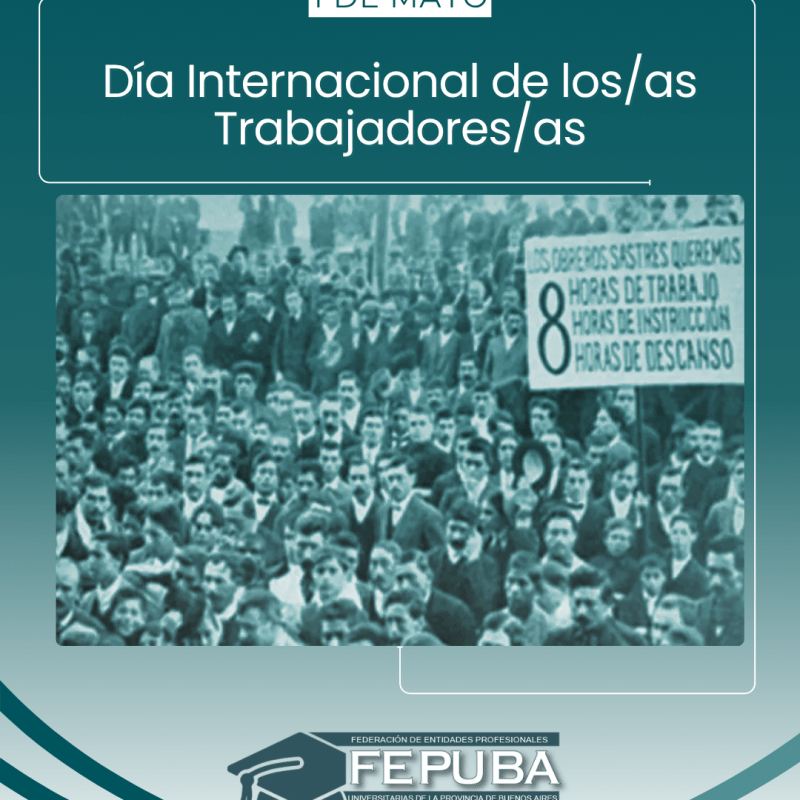 En el Día Internacional del/la Trabajador/a: FEPUBA reivindica a la dignidad laboral, al conocimiento y a los servicios de calidad, como motores del desarrollo productivo